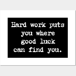 Motivational Quote - Hard work puts you where good luck can find you. Posters and Art